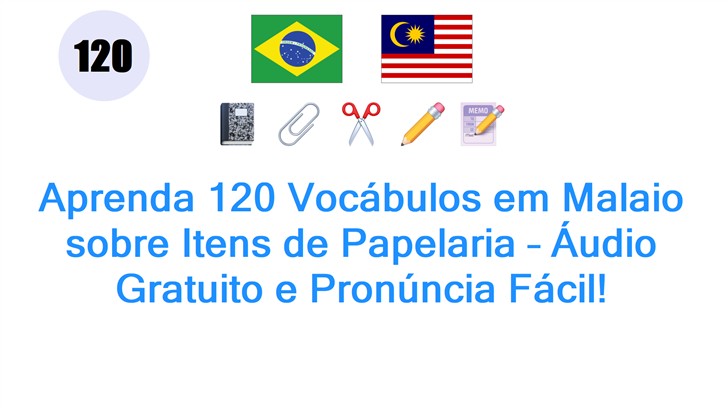 Aprenda 120 Vocábulos em Malaio sobre Itens de Papelaria – Áudio Gratuito e Pronúncia Fácil!